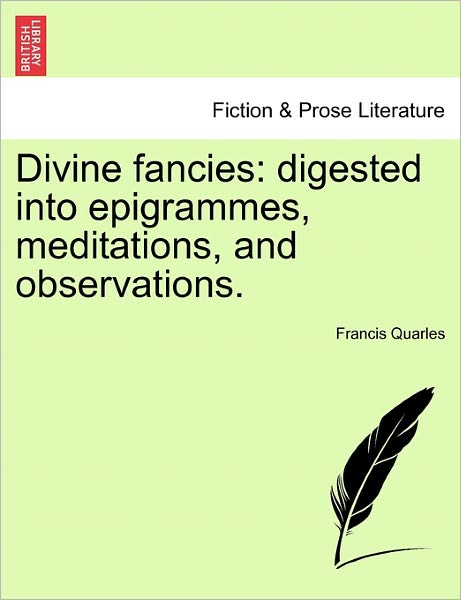Cover for Francis Quarles · Divine Fancies: Digested into Epigrammes, Meditations, and Observations. (Paperback Book) (2011)
