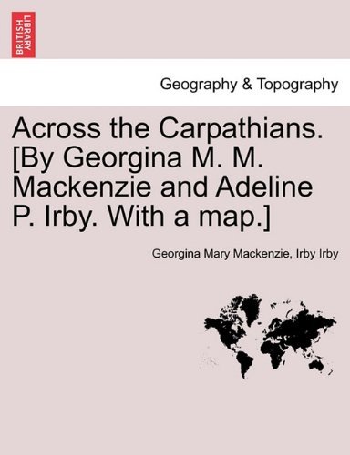 Cover for Irby Irby · Across the Carpathians. [by Georgina M. M. Mackenzie and Adeline P. Irby. with a Map.] (Pocketbok) (2011)