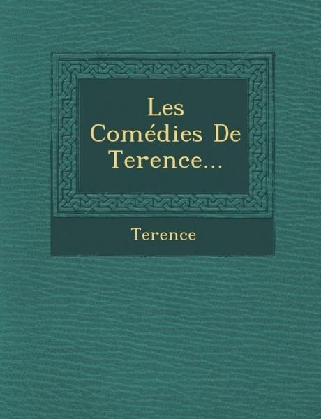 Les Comedies De Terence... - Terence - Książki - Saraswati Press - 9781249974437 - 1 października 2012