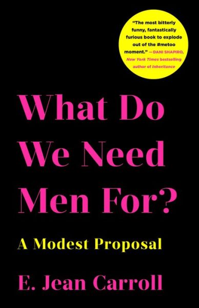 Cover for E. Jean Carroll · What Do We Need Men For?: A Modest Proposal (Hardcover Book) (2019)