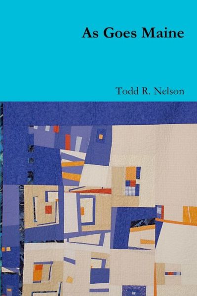 Cover for Todd R. Nelson · As Goes Maine (Book) (2013)