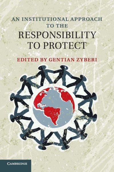 Cover for Gentian Zyberi · An Institutional Approach to the Responsibility to Protect (Paperback Book) (2016)