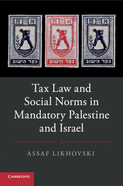 Cover for Likhovski, Assaf (Tel-Aviv University) · Tax Law and Social Norms in Mandatory Palestine and Israel - Studies in Legal History (Taschenbuch) (2019)