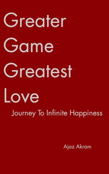 Cover for Ajaz Akram · Greater Game Greatest Love (Hardcover Book) (2015)