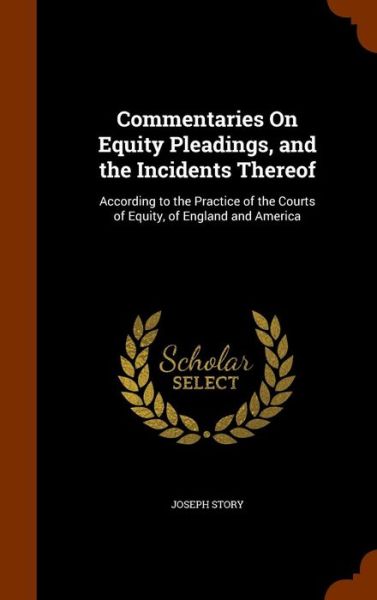 Cover for Joseph Story · Commentaries on Equity Pleadings, and the Incidents Thereof (Hardcover Book) (2015)