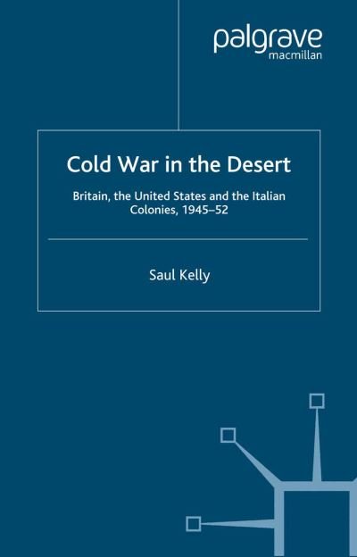 S. Kelly · Cold War in the Desert: Britain, the United States and the Italian Colonies, 1945-52 - Cold War History (Taschenbuch) [1st ed. 2000 edition] (2000)