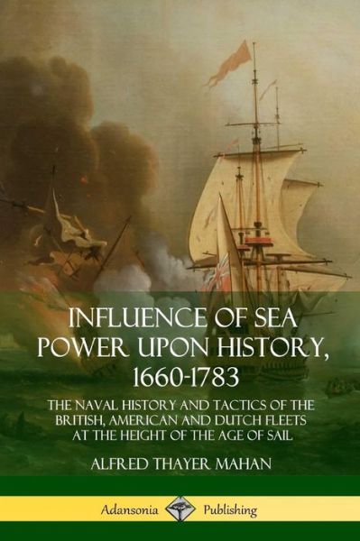 Cover for Alfred Thayer Mahan · Influence of Sea Power Upon History, 1660-1783 (Paperback Book) (2018)