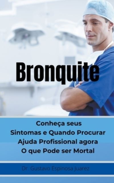 Cover for Gustavo Espinosa Juarez · Bronquite Conheça seus Sintomas e Quando Procurar Ajuda Profissional agora O que Pode ser Mortal (Paperback Book) (2020)