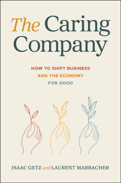 Cover for Isaac Getz · The Caring Company: How to Shift Business and the Economy for Good (Hardcover Book) (2026)