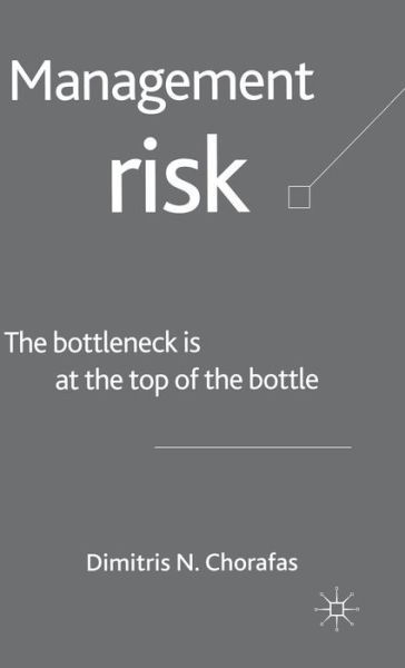 Cover for D. Chorafas · Risk Management: The Bottleneck is at the Top of the Bottle (Inbunden Bok) [2004 edition] (2003)