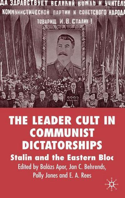 Cover for Balazs Apor · The Leader Cult in Communist Dictatorships: Stalin and the Eastern Bloc (Hardcover Book) [2004 edition] (2004)