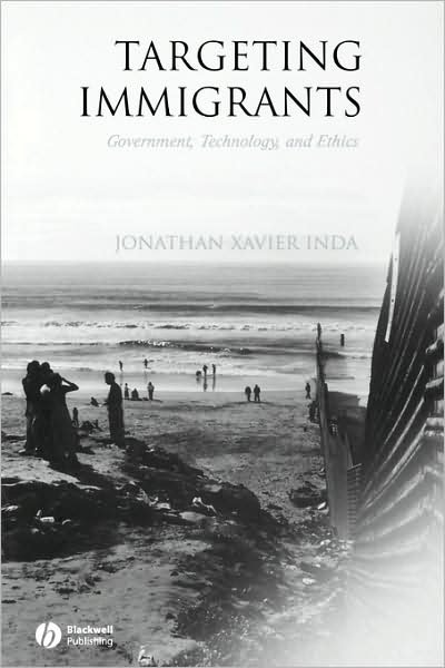 Cover for Inda, Jonathan Xavier (University of California, Santa Barbara) · Targeting Immigrants: Government, Technology, and Ethics (Pocketbok) (2005)