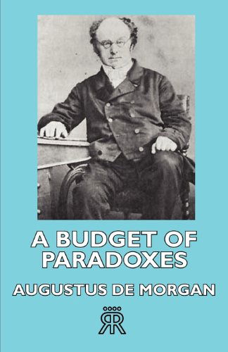 A Budget of Paradoxes - Augustus De Morgan - Books - Hesperides Press - 9781406722437 - November 17, 2006