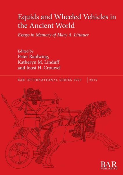 Cover for Equids and Wheeled Vehicles in the Ancient World: Essays in Memory of Mary A. Littauer - British Archaeological Reports International Series (Paperback Book) (2019)
