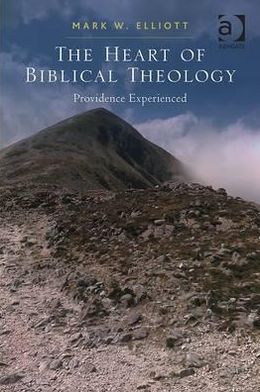 The Heart of Biblical Theology: Providence Experienced - Mark W. Elliott - Livres - Taylor & Francis Ltd - 9781409440437 - 19 décembre 2012