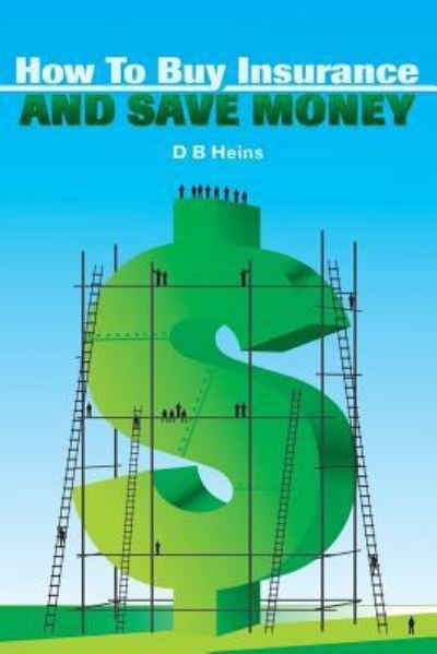 Cover for D B Heins · How To Buy Insurance and Save Money (Paperback Bog) (2007)