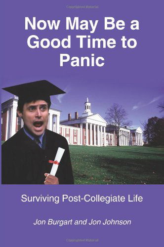 Cover for Jon Johnson · Now May Be a Good Time to Panic: Surviving Post-collegiate Life (Paperback Book) (2004)