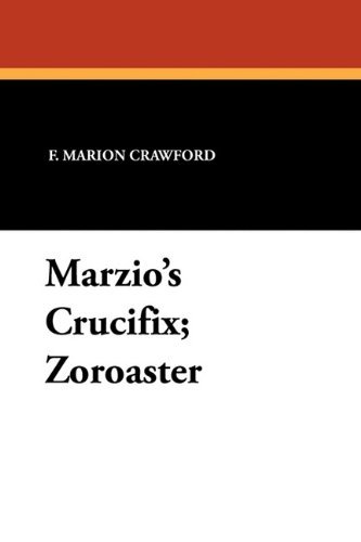 Cover for F. Marion Crawford · Marzio's Crucifix; Zoroaster (Pocketbok) (2010)