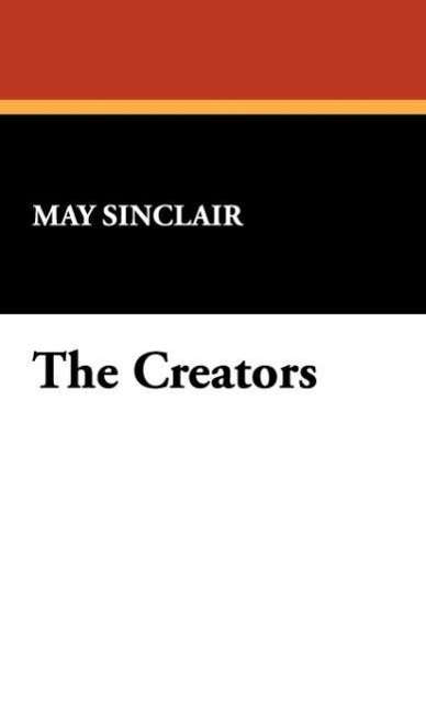 Cover for May Sinclair · The Creators (Hardcover Book) (2008)