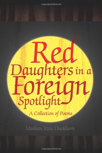 Red Daughters in a Foreign Spotlight: a Collection of Poems - Marleen Rita Duckhorn - Books - Xlibris - 9781436307437 - November 22, 2008