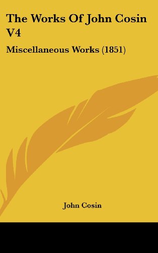Cover for John Cosin · The Works of John Cosin V4: Miscellaneous Works (1851) (Hardcover Book) (2008)