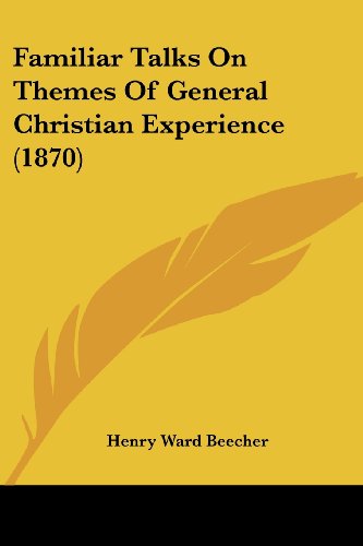 Cover for Henry Ward Beecher · Familiar Talks on Themes of General Christian Experience (1870) (Paperback Book) (2008)