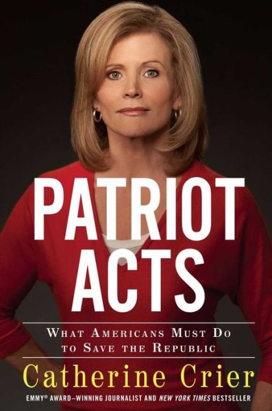Patriot Acts: What Americans Must Do to Save the Republic - Catherine Crier - Books - Threshold Editions - 9781439195437 - January 10, 2015