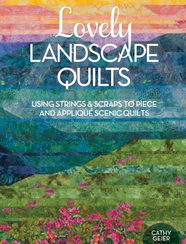 Lovely Landscape Quilts: Using Strings and Scraps to Piece and Applique Scenic Quilts - Cathy Geier - Książki - F&W Publications Inc - 9781440238437 - 17 grudnia 2014