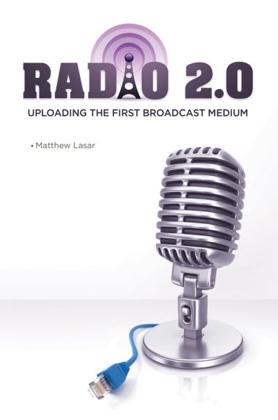 Cover for Matthew Lasar · Radio 2.0: Uploading the First Broadcast Medium (Inbunden Bok) (2016)