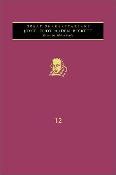 Cover for Adrian Poole · Joyce, T. S. Eliot, Auden, Beckett: Great Shakespeareans: Volume XII - Great Shakespeareans (Hardcover Book) (2012)