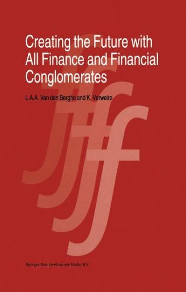 Cover for L. Van den Berghe · Creating the Future with All Finance and Financial Conglomerates (Paperback Book) [Softcover reprint of hardcover 1st ed. 1998 edition] (2010)