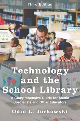 Cover for Odin L. Jurkowski · Technology and the School Library: A Comprehensive Guide for Media Specialists and Other Educators (Hardcover Book) [Third edition] (2017)