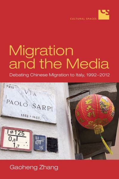 Cover for Gaoheng Zhang · Migration and the Media: Debating Chinese Migration to Italy, 1992-2012 - Cultural Spaces (Hardcover Book) (2019)