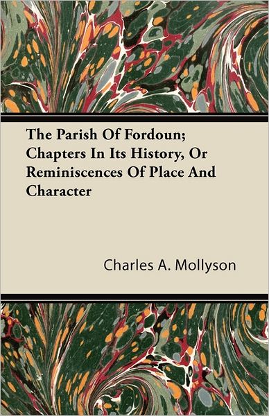 Cover for Charles a Mollyson · The Parish of Fordoun; Chapters in Its History, or Reminiscences of Place and Character (Paperback Book) (2011)