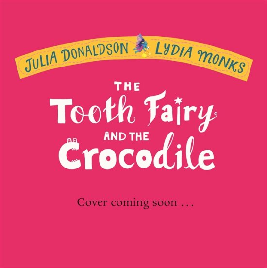 Cover for Julia Donaldson · The Tooth Fairy and the Crocodile (Gebundenes Buch) (2024)