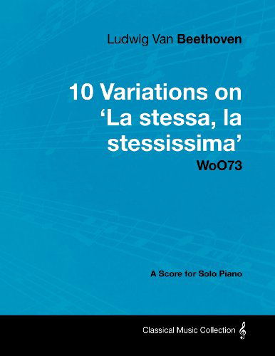 Cover for Ludwig Van Beethoven · Ludwig Van Beethoven - 10 Variations on 'la Stessa, La Stessissima' Woo73 - a Score for Solo Piano (Paperback Book) (2012)