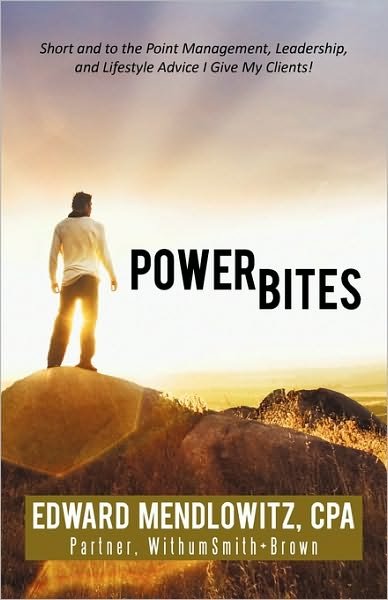 Cover for Cpa Edward Mendlowitz · Power Bites: Short and to the Point Management, Leadership, and Lifestyle Advice I Give My Clients! (Inbunden Bok) (2010)