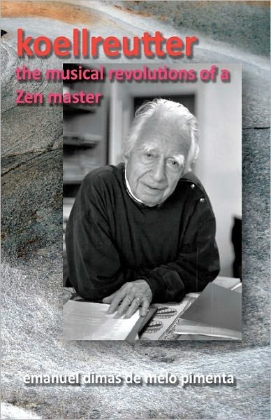 Cover for Emanuel Dimas De Melo Pimenta · Koellreutter: the Musical Revolutions of a Zen Master (Paperback Book) (2010)