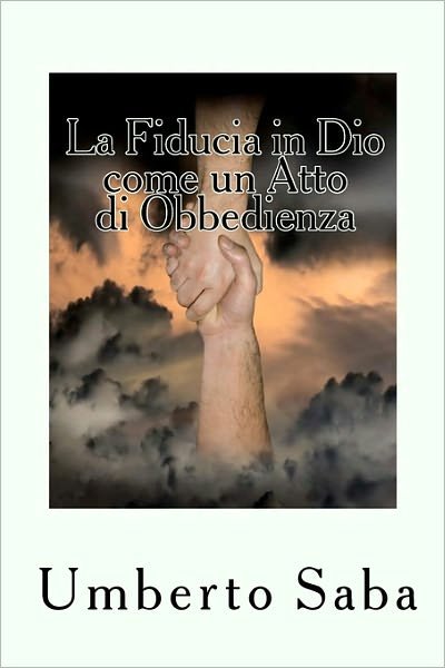 Cover for Umberto Saba · La Fiducia in Dio Come Un Atto Di Obbedienza: Il Segreto Dei Giganti Dello Spirito (Paperback Bog) [Italian edition] (2010)