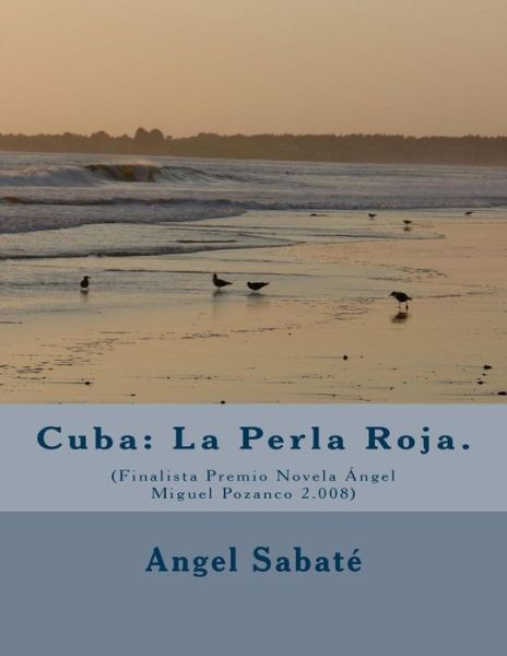 Cover for Angel Sabate · Cuba: La Perla Roja.: (Finalista Premio Novela Angel Miguel Pozanco 2.008) (Paperback Book) [Spanish edition] (2011)