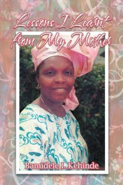 Cover for Bamidele I Kehinde · Lessons I Learnt from My Mother (Paperback Book) (2011)