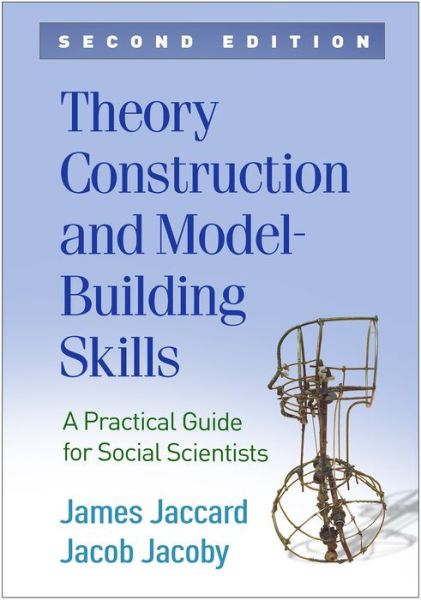 Cover for Jaccard, James (New York University, United States) · Theory Construction and Model-Building Skills, Second Edition: A Practical Guide for Social Scientists - Methodology in the Social Sciences (Paperback Book) (2020)