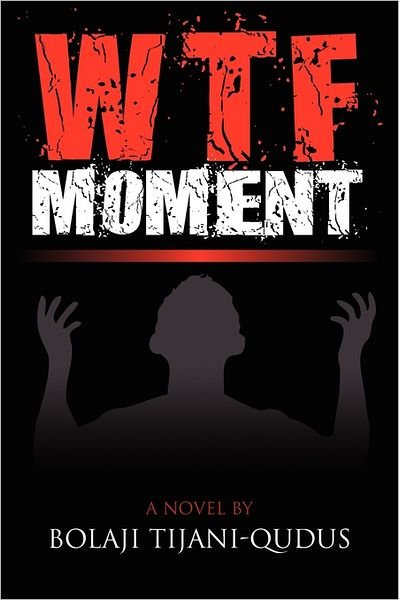Cover for Bolaji Tijani-qudus · Wtf Moment (Paperback Book) (2011)