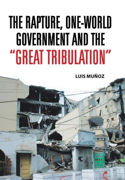 Cover for Luis Munoz · The Rapture, One-world Government and the Great Tribulation (Hardcover Book) (2013)