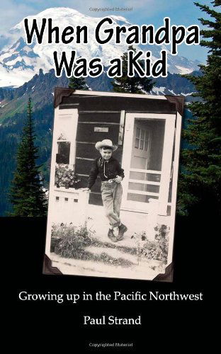 Cover for Paul Strand · When Grandpa Was a Kid: Growing Up in the Pacific Northwest (Paperback Book) (2011)