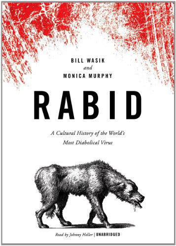 Cover for Monica Murphy · Rabid: a Cultural History of the World's Most Diabolical Virus (Lydbok (CD)) [Unabridged edition] (2012)