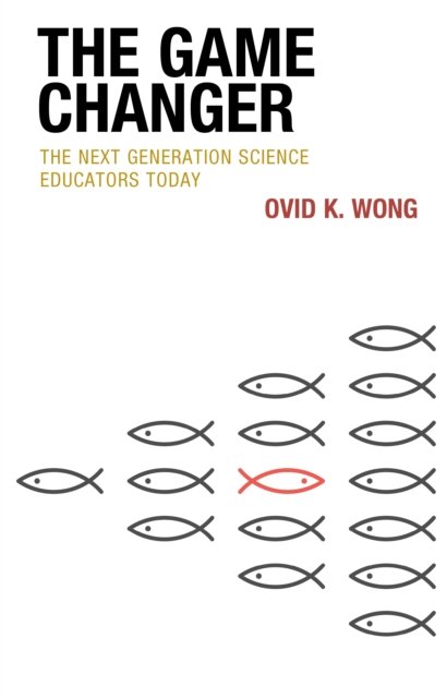Cover for Ovid K. Wong · The Game Changer: The Next Generation Science Educators Today (Hardcover bog) (2023)