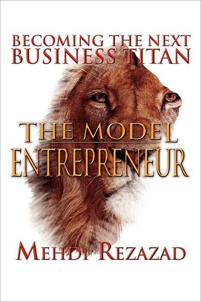 Cover for Mehdi Rezazad · The Model Entrepreneur: Becoming the Next Business Titan (Paperback Book) (2012)