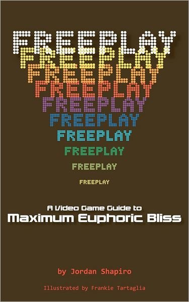 Cover for Jordan Shapiro · Freeplay: a Video Game Guide to Maximum Euphoric Bliss (Paperback Bog) (2012)