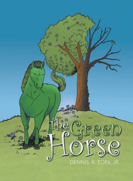 Cover for Jr Dennis R Torii · The Green Horse (Hardcover Book) (2018)